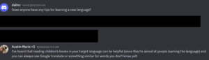 A Discord conversation. "dalinc" asks "Does anyone have any tips for learning a new language?" Two responses are blocked out with black rectangles. "Austin Marie <3" responds "I’ve heard that reading children’s books in your target language can be helpful (since they’re aimed at people learning the language) and you can always use Google translate or something similar for words you don’t know yet!"