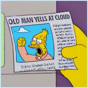 Old Man Yells at Cloud - Simpsons Meme